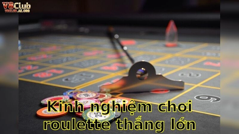 Kinh Nghiệm Chơi Roulette Thắng Lớn Tại V8Club