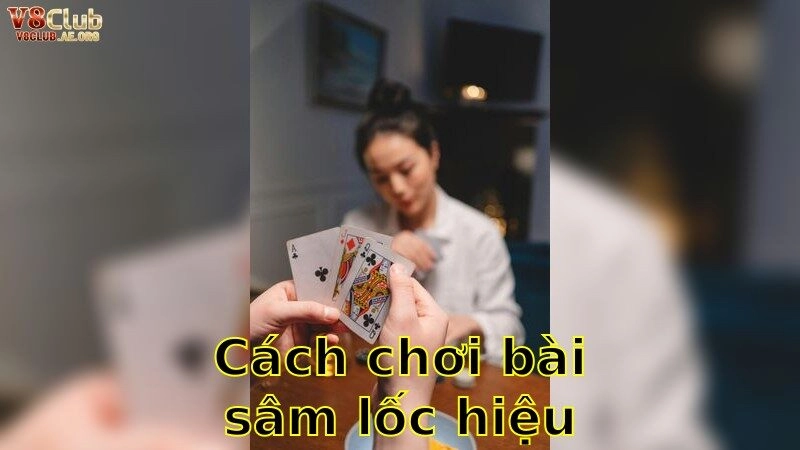 Cách Chơi Bài Sâm Lốc Hiệu Quả Nhất Trên V8club 2026